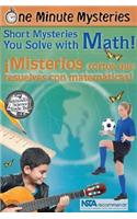 One Minute Mysteries/Misterios de Un Minuto: Short Mysteries You Solve with Math!/Misterios Cortos Que Resuelves Con Matematicas!