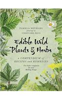 Edible Wild Plants and Herbs: A Compendium of Recipes and Remedies