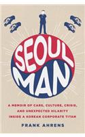 Seoul Man: A Memoir of Cars, Culture, Crisis, and Unexpected Hilarity Inside a Korean Corporate Titan