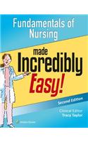 Fundamentals of Nursing Made Incredibly Easy!