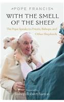 With the Smell of the Sheep: The Pope Speaks to Priests, Bishops, and Other Shepherds