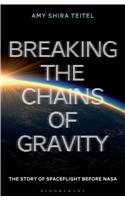 Breaking the Chains of Gravity: The Story of Spaceflight Before NASA