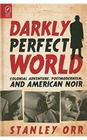 Darkly Perfect World: Colonial Adventure, Postmodernism, and American Noir