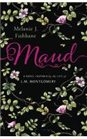 Maud: A Novel Inspired by the Life of L.M. Montgomery