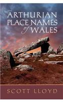 The Arthurian Place Names of Wales