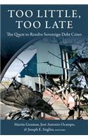 Too Little, Too Late: The Quest to Resolve Sovereign Debt Crises