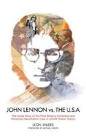 John Lennon vs. the U.S.A.: The Inside Story of the Most Bitterly Contested and Influential Deportation Case in United States History