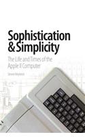 Sophistication & Simplicity: The Life and Times of the Apple II Computer
