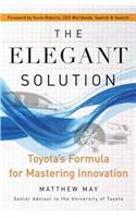 The Elegant Solution: Toyota's Formula for Mastering Innovation