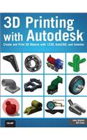 3D Printing with Autodesk: Create and Print 3D Objects with 123d, AutoCAD and Inventor