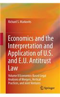 Economics and the Interpretation and Application of U.S. and E.U. Antitrust Law: Volume II Economics-Based Legal Analyses of Mergers, Vertical Practic