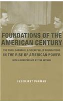 Foundations of the American Century: The Ford, Carnegie, and Rockefeller Foundations in the Rise of American Power