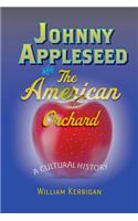 Johnny Appleseed and the American Orchard: A Cultural History