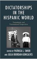 Dictatorships in the Hispanic World: Transatlantic and Transnational Perspectives