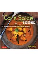 The Cafe Spice Cookbook: 84 Quick and Easy Indian Recipes for Everyday Meals