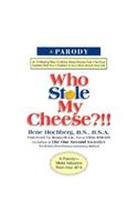 Who Stole My Cheese ?!!: An Amazing Way to Make More Money from the Poor Suckers That Cheated in Your Work and in Your Life