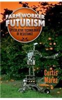 Farm Worker Futurism: Speculative Technologies of Resistance