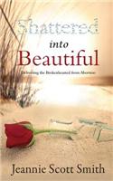 Shattered Into Beautiful