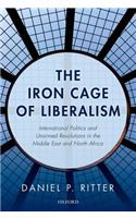 The Iron Cage of Liberalism: International Politics and Unarmed Revolutions in the Middle East and North Africa