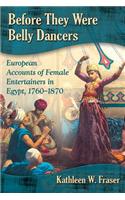 Before They Were Belly Dancers: European Accounts of Female Entertainers in Egypt, 1760-1870