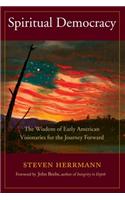 Spiritual Democracy: The Wisdom of Early American Visionaries for the Journey Forward