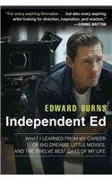 Independent Ed: What I Learned from My Career of Big Dreams, Little Movies, and the Twelve Best Days of My Life
