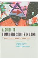A Guide to Humanistic Studies in Aging: What Does It Mean to Grow Old?