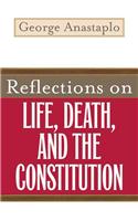 Reflections on Life, Death, and the Constitution