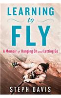 Learning to Fly: A Memoir of Hanging on and Letting Go