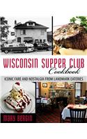 Wisconsin Supper Club Cookbook: Iconic Fare and Nostalgia from Landmark Eateries