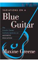 Variations on a Blue Guitar: The Lincoln Center Institute Lectures on Aesthetic Education