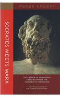 Socrates Meets Marx: The Father of Philosophy Cross-Examines the Founder of Communism