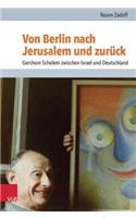 Von Berlin Nach Jerusalem Und Zuruck: Gershom Scholem Zwischen Israel Und Deutschland