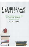 Five Miles Away, a World Apart: One City, Two Schools, and the Story of Educational Opportunity in Modern America