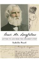 Dear Mr. Longfellow: Letters to and from the Children's Poet