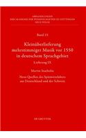 Kleinuberlieferung Mehrstimmiger Musik VOR 1550 in Deutschem Sprachgebiet, Lieferung IX: Neue Quellen Des Spatmittelalters Aus Deutschland Und Der Sch