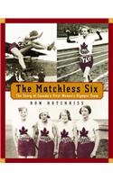 The Matchless Six: The Story of Canada's First Women's Olympic Team