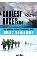 The Coolest Race on Earth: Mud, Madmen, Glaciers, and Grannies at the Antarctica Marathon