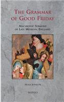 SERMO 08 The Grammar of Good Friday, Johnson: Macaronic Sermons of Late Medieval England