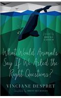 What Would Animals Say If We Asked the Right Questions?
