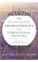The Essential Guide to Aromatherapy and Vibrational Healing