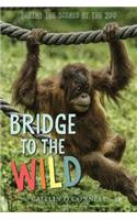 Bridge to the Wild: Behind the Scenes at the Zoo