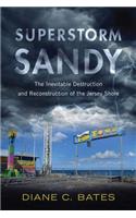 Superstorm Sandy: The Inevitable Destruction and Reconstruction of the Jersey Shore