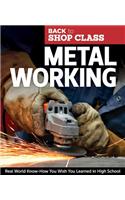 Metal Working: Real World Know-How You Wish You Learned in High School