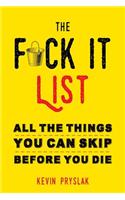 The F*ck It List: All the Things You Can Skip Before You Die