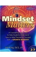 Mindset Matters: A Counseling Curriculum to Help Students Understand How to Help Themselves Succeed with a Growth Mindset