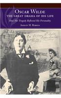 Oscar Wilde - The Great Drama of His Life: How His Tragedy Reflected His Personality