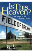 Is This Heaven?: The Magic of the Field of Dreams
