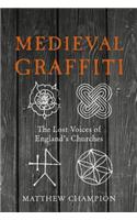 Medieval Graffiti: The Lost Voices of England's Churches