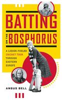 Batting on the Bosphorus: A Liquor-Fueled Cricket Tour Through Eastern Europe